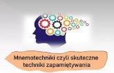 Jak skutecznie się uczyć? Czy rzeczywiście trzeba Poznaj ...bursa2zamosc.pl/wp-content/uploads/2020/04... · Mnemotechniki wpływają na lepsze kodowanie i wydobywanie informacji,