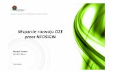 Wsparcie rozwoju OZE przez NFOŚiGW237.pdf · w w w. n f o s i g w. g o v. p l 10 • Lata 2014-2020 • Budżet : -transza pilotażowa 100 mln zł,-w tym dotacje 20-40% Instalacje