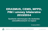 ERASMUS, CEMS, MPPD, PIM i umowy bilateralne 2013/2014administracja.sgh.waw.pl/.../Prezentacja_na_2013_2014_25032013.pdf · Euro tygodniowo; 3. Studenci wyjeżdżający do Bułgarii,