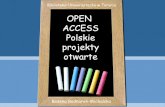 OPEN ACCESS Polskie projekty otwarte · projekty dotyczące pozyskiwania treści naukowych, współpracuje z bazami danych z różnych dziedzin wiedzy oraz oferuje narzędzia prawne