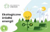 Ekologiczne źródła energii...OZE W POLSCE Według danych Eurostatu, udział energii odnawialnej w Polsce, w roku 2017 r. wyniósł 10,5%. Łączna wartość pozyskanej energii z