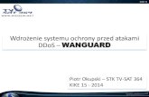 Wdrożenie systemu ochrony przed atakami DDOS · Wdrożenie systemu ochrony przed atakami DDoS –WANGUARD Piotr Okupski –STK TV-SAT 364 KIKE 15 - 2014