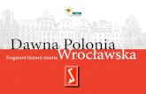 Dawna Polonia Wrocławska · 2016-02-26 · Dawna Polonia Wrocławska Organizacje polonijne • Szkółka Polska • Związek Polaków w Niemczech oddział Wrocław – 1923 r. •