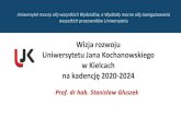Wizja rozwoju Uniwersytetu Jana Kochanowskiego w Kielcach · Uniwersytetu Jana Kochanowskiego w Kielcach na kadencję 2020-2024 Uniwersytet mocny siłą wszystkich Wydziałów, a