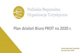 Plan działań Biura PROT na 2020 r.podlaskie.it/wp-content/uploads/2020/01/Prezentacja-działań-biura... · Plan działań iura PROT na 2020 r. OBSZARY PROMOCJI turystyka przyrodnicza