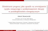 Uśrednianie prognoz jako sposób na zmniejszenie ryzyka … · 2017. 6. 1. · Jakub Nowotarski – krótki życiorys 2/3 2013-2017 doktorat z Zarządzania, PWR Grant PRELUDIUM,
