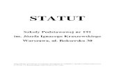 STATUT2 STATUT Szkoły Podstawowej nr 191 im. Józefa Ignacego Kraszewskiego w Warszawie Niniejszy statut opracowany został na podstawie: 1. Ustawy z dnia 7 września 1991 r. o systemie