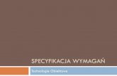 SPECYFIKACJA WYMAGAŃSpecyfikacja projektu oprogramowania Jest abstrakcyjnym opisem projektu oprogramowania, który jest podstawa bardziej szczegółowego projektu i implementacji.