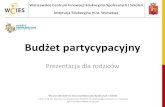 Budżet partycypacyjny (obywatelski) · Prezentacja dla rodziców. ... • Kolejno do budżetu partycypacyjnego na poziomie całego miasta włączyły się Bydgoszcz, Chorzów, Dąbrowa