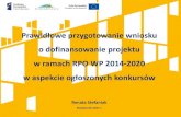 Prawidłowe przygotowanie wnioskurpo.podkarpackie.pl/images/dok/2017/prezentacje/... · 2017. 10. 11. · 1.2 Instytucja odpowiedzialna za realizację konkursu 1.3 Kwota środków