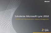Szkolenie Microsoft Lync 2010download.microsoft.com/download/3/7/A/37AFC9B9-5891...• Zarządzanie komunikacją Łatwe zarządzanie codzienną komunikacją z aplikacją Lync 2010.
