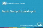 Bank Danych Lokalnych - Urząd Statystyczny w …...Bank Danych Lokalnych (BDL) największa w Polsce uporządkowana baza danych o gospodarce i gospodarstwach domowych, innowacjach,