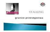 STALKINGurszulanki.kylos.pl/wp-content/uploads/2018/12/stalking.pdf · 2018. 12. 27. · Obecnie określenie "stalking" rozumiane jest jako: `złośliwe i powtarzające sięnagabywanie,