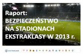 Prezentacja programu PowerPoint - Ekstraklasaekstraklasa.org/data/stories/files/21.12.13-Raport-nt... · 2017. 8. 31. · Raport: BEZPIECZEŃSTWO NA STADIONACH EKSTRAKLASY W 2013