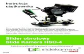 Slider obrotowy Slide Kamera HSO-4 · Przed przystąpieniem do pracy ze sliderem obrotowym Slide Kamera HSO-4 należy zapoznać się z instrukcją obsługi. Należy pamiętać, że