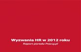 Wyzwania HR w 2012 roku...Trzecie badanie z cyklu „Wyzwania HR”, przeprowadzone przez portal Pracuj.pl i Interaktywny Instytut Badań Rynkowych na prze-łomie lipca i sierpnia