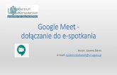 Google Meet - dołączanie do e-spotkania...1. Minimalna wersje przeglądarek, na których zostało przetestowane działanie Google Meet: •Chrome 81.0.4044.138 •Edge 81.0.416.72