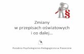Zmiany w przepisach oświatowych i co dalej…poradnia.piaseczno.pl/web_documents/12.12.17_spotkanie... · 2017. 12. 12. · • §11. Na wniosek rodzicówdziecka lub ucznia albo