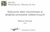 Sztuczne sieci neuronowe w analizie procesów odlewniczychfluid.ippt.pan.pl/metro/CDROM-PL/kursy/METRO-pdf-pl/metro-ippt-lec… · Sieci neuronowe należądo systemów uczących się.