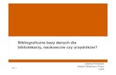 Bibliograficzne bazy danych dla bibliotekarzy, naukowców ...hps.biblos.pk.edu.pl/scs-bbd13/scs/files/File/Przyluska 2013.pdf · analityczne/narz ędziowe repozytoria danych faktograficzne.
