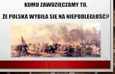 Komu zawdzięczamy to, że Polska wybiła się na niepodległość? · komu zawdziĘczamy niepodlegŁoŚĆ ? •jak zatem widaĆ, nie jedna czy dwie, a wiele osÓb przyczyniŁo siĘ