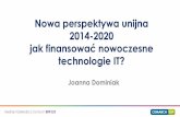 jak finansować nowoczesneerpserwis.net/wp-content/uploads/Joanna-Dominiak.pdf · •Dotacje na specjalizacje w 2014-2020 •Środki UE na IT w programach regionalnych i krajowych