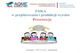 FMEA w projektowaniu i produkcji wyrobu Prezentacja · To jest Prezentacja szkolenia, w której pominięto niektóre slajdy występujące w pełnym szkoleniu. AQME Konsulting aqme@aqme.pl
