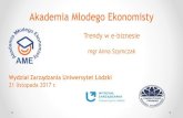 Akademia Młodego Ekonomisty · Akademia Młodego Ekonomisty Trendy w e-biznesie mgr Anna Szymczak ... 2. media społecznościowe / fora internetowe, oferujące miejsce dla tworzenia
