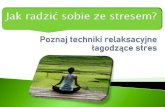 Poznaj techniki relaksacyjne łagodzące stresbursa2zamosc.pl/wp-content/uploads/2020/04/Jak-radzić... · 2020. 5. 13. · Skanowanie ciała to technika radzenia sobie ze stresem