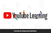 Przewodnik, jak wzbogacać życie dzięki ﬁlmom...YOUTUBE LEARNING: WSPANIAŁY ŚWIAT YOUTUBE LEARNING | 4 Co minutę do YouTube traﬁa ponad 400 godzin ﬁlmów. 1,9 miliarda użytkowników