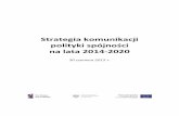 Strategia komunikacji polityki spójności na lata 2014-2020 · 2016. 2. 10. · 4 WSTĘP U podstaw Strategii komunikacji polityki spójności na lata 2014-2020 (SKPS) leży przekonanie,