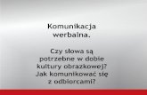 Komunikacja werbalna.pobierz.grodzisk.pl/www/prezentacja_KS_Grodzisk.pdf• teksty (ogłoszenia, oferta, listy, teksty na stronie internetowej, komunikacja w mediach społecznościowych)