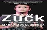 Myśl jak Zuck. Pięć sekretów biznesowych Marka Zuckerberga ... · druyny!), postrzega niekiedy ycie jako walk szermiercz i stara si opra-cowa waciw strategi oraz rozpracowa, jaki