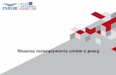 Niuanse rozwiązywania umów o pracę - INFORg10.infor.pl/p/_files/327000/1_prezentacjaniuanse... · lub w ostatnim dniu miesiąca (art. 30 § 2 KP). • Okres wypowiedzenia umowy