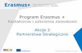 Program Erasmus...Program Erasmus+ w W 2016 roku będą występowały dwa rodzaje partnerstw strategicznych: 1. Partnerstwa strategiczne na rzecz innowacji – wyniku realizacji …