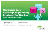 Uruchamianie aplikacji za pomocą kontenerów Docker · Uruchamianie aplikacji za pomocą kontenerów Docker SUSE Expert Days 2016 Piotr Szewczuk Starszy konsultant pszewczuk@suse.com