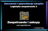 Sterowanie i optymalizacja zakupówmgmt4all.com/.../2020/04/Optymalizacja_ZAKUPY_02.pdf · Sterowanie i optymalizacja zakupów Logistyka zaopatrzenia 2 • dr Marian Krupa Zaopatrzenie