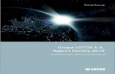 raportroczny.lotos.pl · Raport 2010 Profil organizacji Wizja rozwoju Dokonania i prognozy Zaangażowanie Zarządzanie Sprawozdania Informacje dodatkowe O Raporcie Rocznym Podstawowe