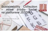 Sustainability Collection – nowe źródło badań na ... · Sustainability Collection – nowe źródło badań na platformie JSTOR . Krzysztof Kowalczyk . ABE-IPS . WTK, 18.05.2017