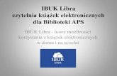 IBUK Libra czytelnia książek elektronicznych dla Biblioteki APS · dla Biblioteki APS IBUK Libra - nowe możliwości korzystania z książek elektronicznych w domu i na uczelni