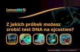 Z jakich próbek możesz zrobić test DNA na ojcostwo?€¦ · Test na ojcostwo PLUS Cena testu na ojcostwo w centrumDNA jest niezależna od rodzaju próbek. Co więcej, za badanie