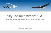 Skyline Investment S.A. - Bankier.pl · Prezentacja wyników za III kwartał 2016 r. Warszawa, 14.11.2016 r. ... Niemczech finansowana przez pacjenta (opiekunki, pielęgniarki, lekarze,