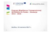 Program Współpracy Transgranicznej INTERREG VA Polska –Słowacja 2014 -2020 · 2017. 6. 23. · Założenia na lata 2014 -2020. Lista indykatywna (pełna w Podręczniku Programu):