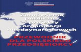PRZEWODNIK DLA POLSKIEGO PRZEDSIĘBIORCYinvestinlubuskie.pl/wp-content/uploads/2018/11/... · Zamówienia publiczne i projekty organizacji międzynarodowych PRZEWODNIK DLA POLSKIEGO