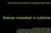 Dobrze mieszkać w Lublinieulublin.eu/wp-content/uploads/2018/08/dobrze... · (podobnie jak przy ESK 2016) -stworzenie zespołu koordynującego realizację programu ... -to da się