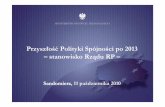 PrzyszłośćPolityki Spójności po 2013 –stanowisko Rządu RP€¦ · Zakres merytoryczny spotkania • ZałoŜenia fundamentalne dla polskiej wizji przyszłej Polityki Spójno