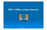 ERP i CRM w dobie internetu - riad.pk.edu.plriad.pk.edu.pl/~mareks/ERP_CRM1.pdf · ERP w erze Internetu. Systemy ERP: - pokrycie łańcucha dostaw: system dystrybucji planowanie sprzedaży
