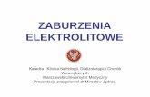 ZABURZENIA ELEKTROLITOWEinternapraktyczna.wum.edu.pl/system/files/zaburzenia_elektrolitowe.… · HIPODYPSJA STARCZA - nawodnienie. Przypadek 3 76-letnia kobieta z pozawałową niewydolnością