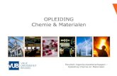 OPLEIDING Chemie & Materialennanotechnologie, energie, biomedisch, biotechnologie, farmacie, …. Ingenieur Chemie en Materialen 5 Ingenieur Chemie en Materialen 6 (nieuwe) processen
