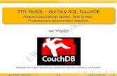 ZTB: NoSQL Not Only SQL, CouchDB - Apache CouchDB has ...home.agh.edu.pl/~wojnicki/wiki/_media/pl:ztb:dcouchdb-show.pdf · NoSQL ZTB: NoSQL – Not Only SQL, CouchDB Apache CouchDB